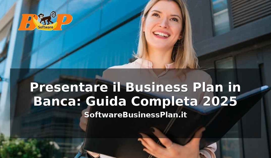 Presentare il Business Plan in Banca: Guida Completa 2025