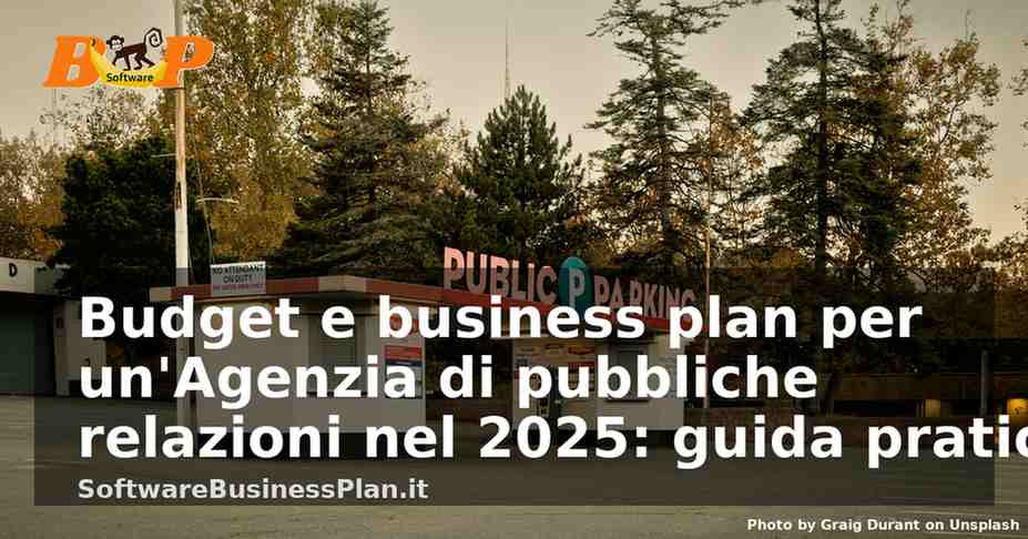 Budget e business plan per un’Agenzia di pubbliche relazioni nel 2025: guida pratica