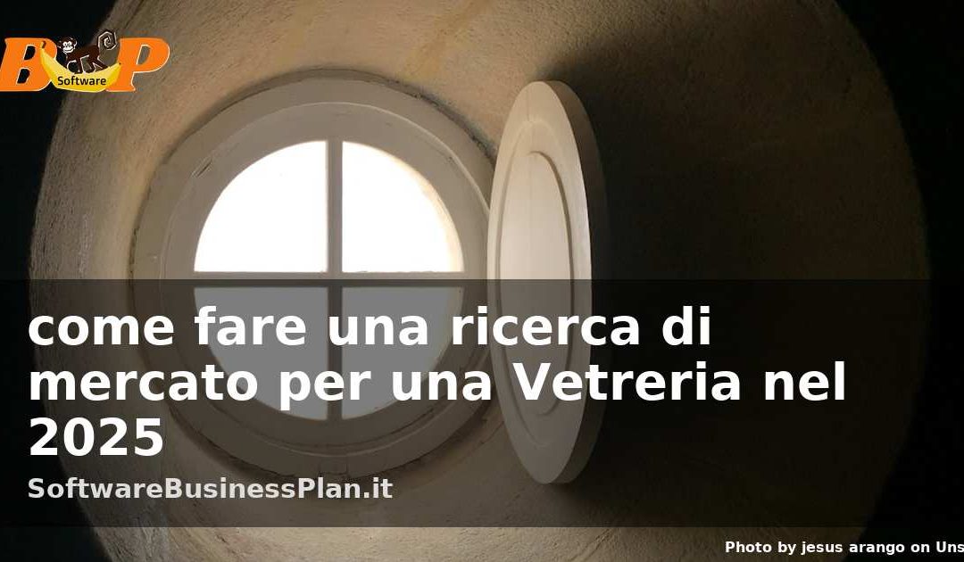 Come fare una ricerca di mercato per una Vetreria nel 2025