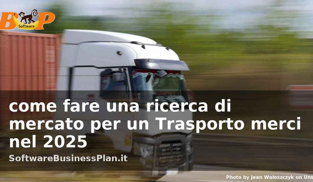 Come fare una ricerca di mercato per un Trasporto merci nel 2025