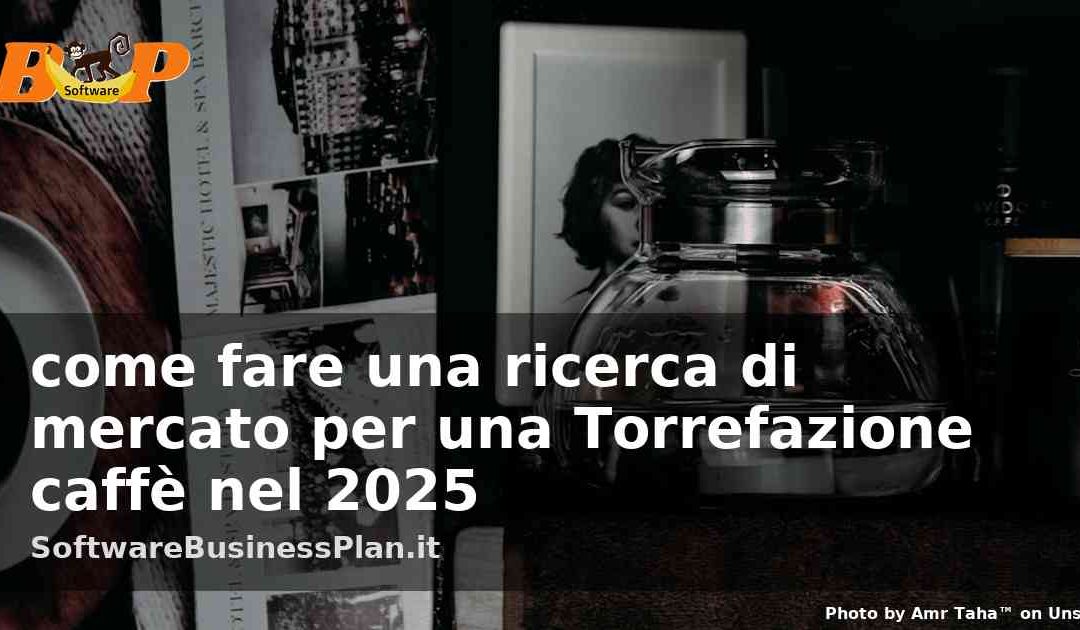 Come fare una ricerca di mercato per una Torrefazione caffè nel 2025