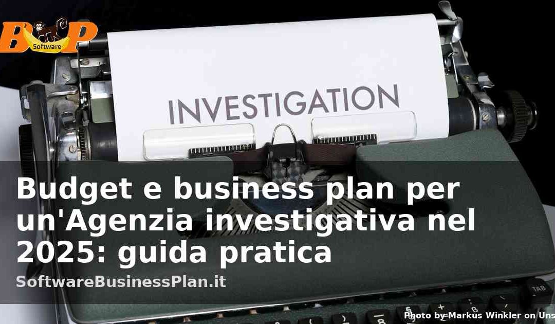 Budget e business plan per un’Agenzia investigativa nel 2025: guida pratica