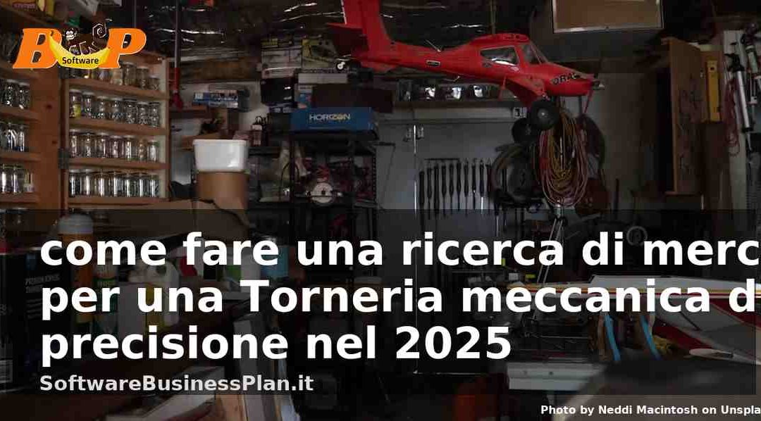 Come fare una ricerca di mercato per una Torneria meccanica di precisione nel 2025