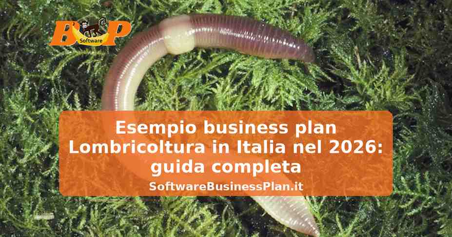 Esempio business plan Lombricoltura in Italia nel 2026: guida completa