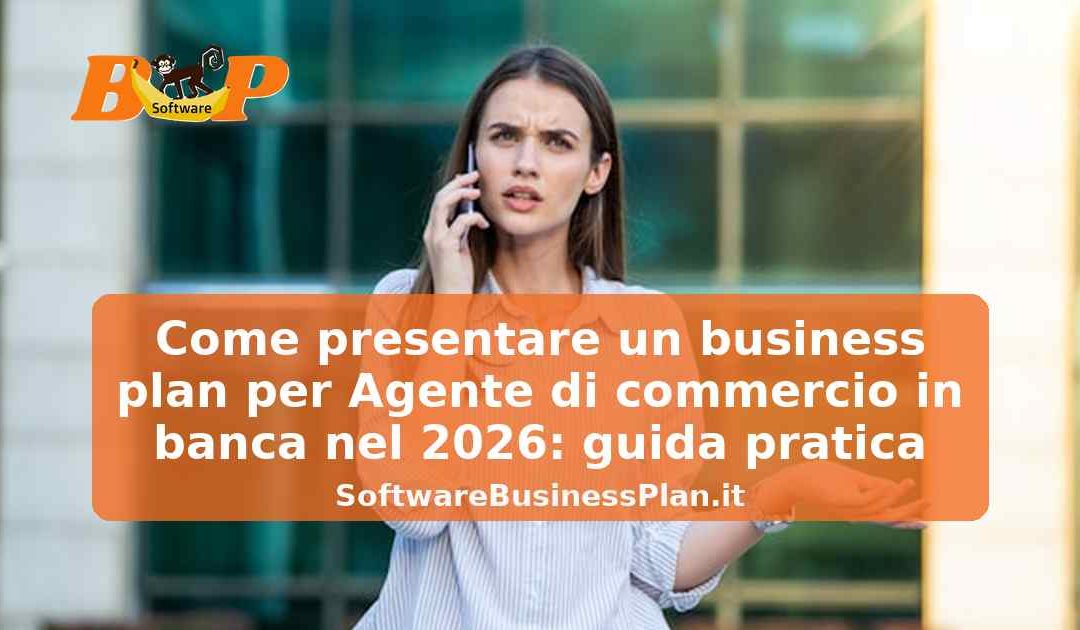 Come presentare un business plan per Agente di commercio in banca nel 2026: guida pratica