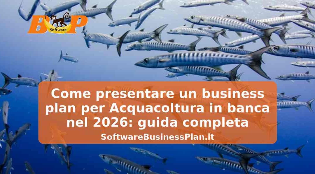 Come presentare un business plan per Acquacoltura in banca nel 2026: guida completa