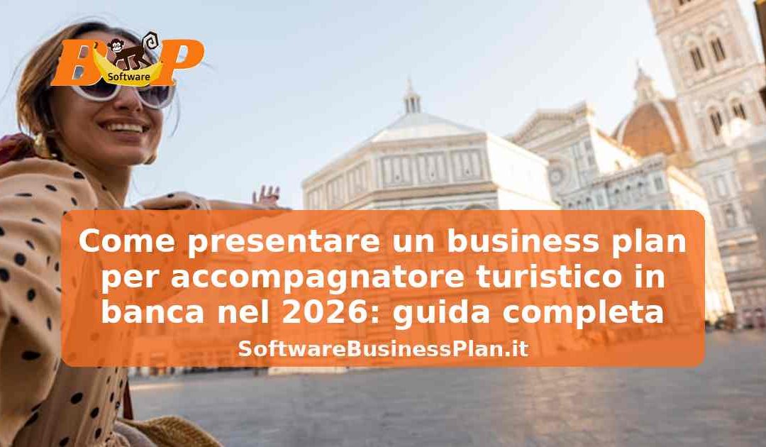 Come presentare un business plan per accompagnatore turistico in banca nel 2026: guida completa