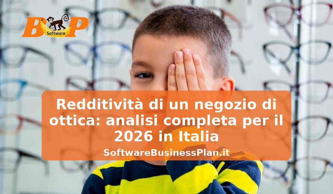 Redditività di un negozio di ottica: analisi completa per il 2026 in Italia – Software business plan Negozio di ottica AI