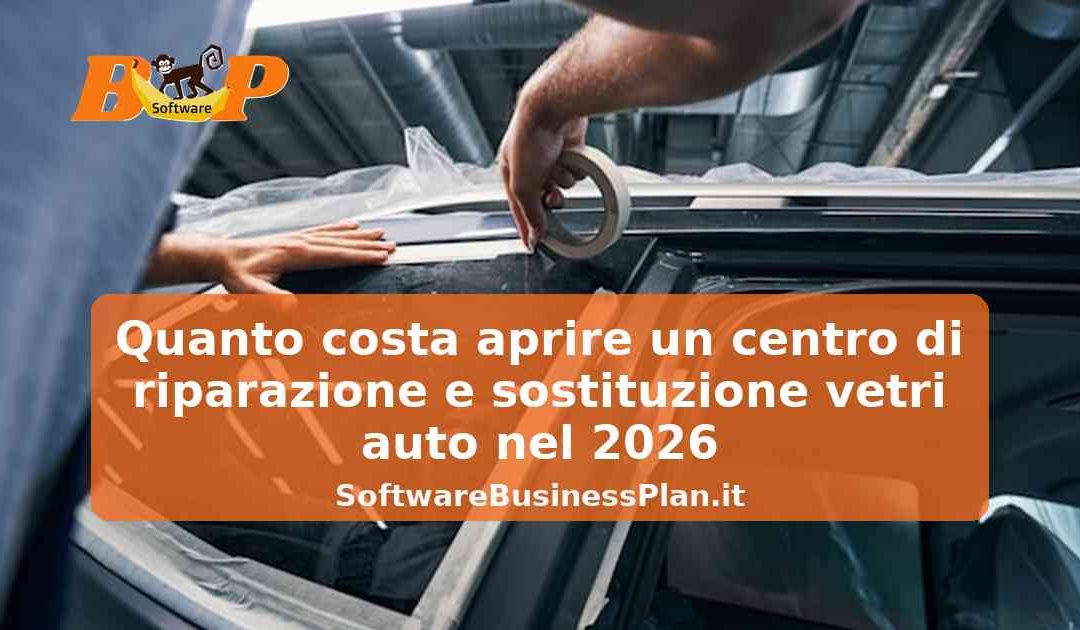 Quanto costa aprire un centro di riparazione e sostituzione vetri auto nel 2026