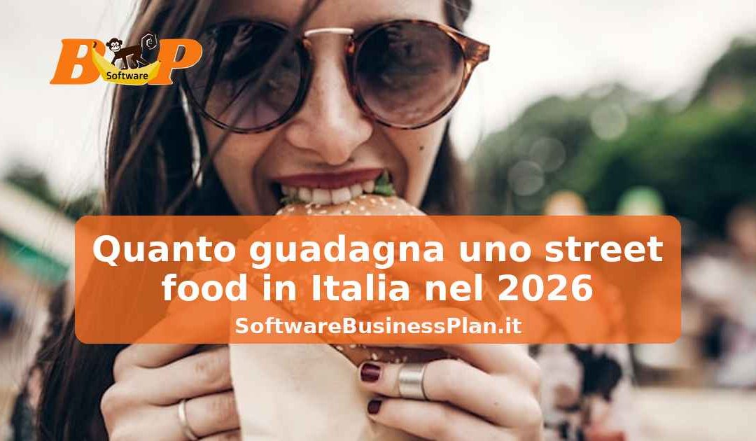 Quanto guadagna uno street food in Italia nel 2026 – Software business plan Street food 2026 AI