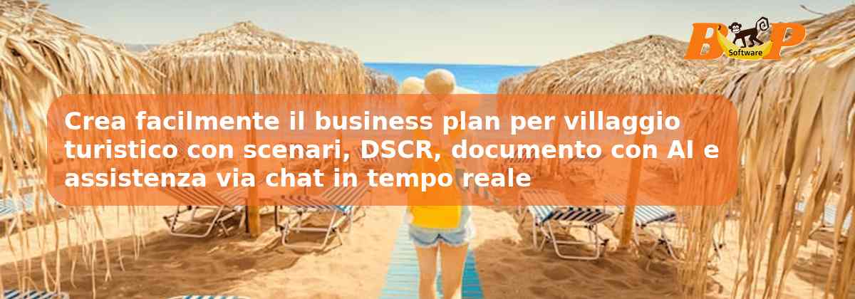 Crea facilmente il business plan per villaggio turistico con scenari, DSCR, documento con AI e assistenza via chat in tempo reale